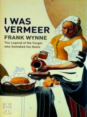 Immagine del venditore per I was Vermeer The Legend of the Forger who Swindled the Nazis Special Collection venduto da Collectors' Bookstore
