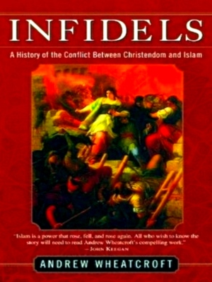 Seller image for Infidels A History Of The Conflict Between Christendom And Islam Special Collection for sale by Collectors' Bookstore