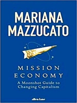 Bild des Verkufers fr Mission Economy A Moonshot Guide to Changing Capitalism Special Collection zum Verkauf von Collectors' Bookstore
