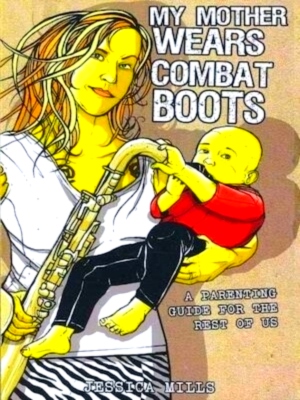 Bild des Verkufers fr My Mother Wears Combat Boots A Parenting Guide for the Rest of Us Special Collection zum Verkauf von Collectors' Bookstore