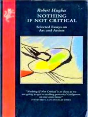 Image du vendeur pour Nothing If Not Critical Selected Essays on Art and Artists Special Collection mis en vente par Collectors' Bookstore
