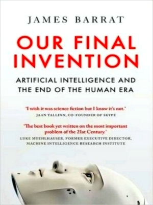 Seller image for Our Final Invention Artificial Intelligence and the End of the Human Era Special Collection for sale by Collectors' Bookstore