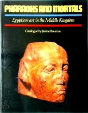 Imagen del vendedor de Pharaohs and Mortals Egyptian Art in the Middle Kingdom Special Collection a la venta por Collectors' Bookstore