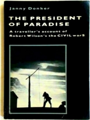 Seller image for President of paradise A traveller's account of Robert Wilson's The Civil Wars Special Collection for sale by Collectors' Bookstore