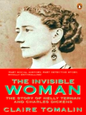Imagen del vendedor de Invisible Woman The Story of Nelly Ternan and Charles Dickens Special Collection a la venta por Collectors' Bookstore