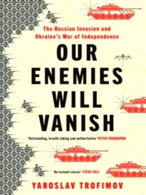 Seller image for Our Enemies will Vanish the Russian Invasion and Ukraine's War of Independence Special Collection for sale by Collectors' Bookstore
