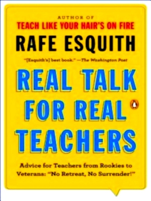 Seller image for Real Talk for Real Teachers Advice for Teachers from Rookies to Veterans: No Retreat, No Surrender! Special Collection for sale by Collectors' Bookstore