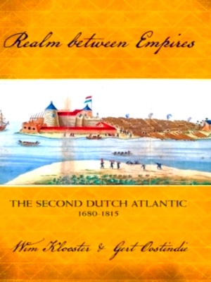 Bild des Verkufers fr Realm between Empires The Second Dutch Atlantic, 1680-1815 Special Collection zum Verkauf von Collectors' Bookstore