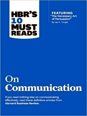 Image du vendeur pour HBR's 10 Must Reads on Communication with featured article The Necessary Art of Persuasion, by Jay A. Conger Special Collection mis en vente par Collectors' Bookstore