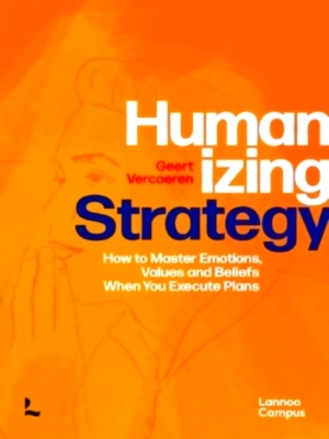 Image du vendeur pour Humanizing strategy How to Master Emotions, Values and Beliefs When You Execute Plans Special Collection mis en vente par Collectors' Bookstore