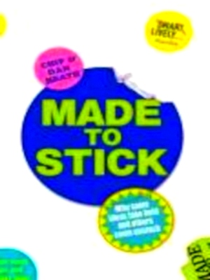 Imagen del vendedor de Made to Stick Why Some Ideas Take Hold and Others Come Unstuck Special Collection a la venta por Collectors' Bookstore