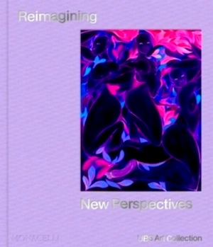 Seller image for Reimagining New Perspectives The Latest Acquisitions by the UBS Art Collection Limited Special Collection for sale by Collectors' Bookstore