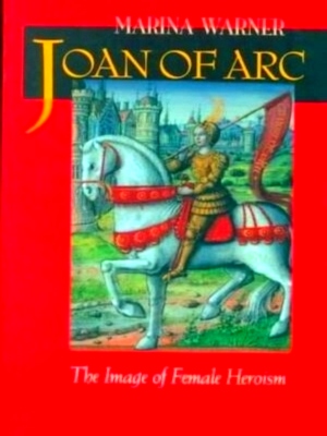 Seller image for Joan of Arc the image of female heroism Special Collection for sale by Collectors' Bookstore