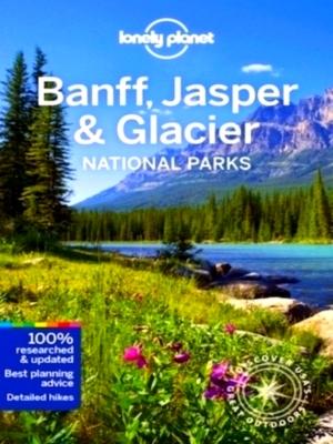 Imagen del vendedor de Lonely Planet Banff, Jasper and Glacier National Parks Discover the Great Outdoor's Special Collection a la venta por Collectors' Bookstore