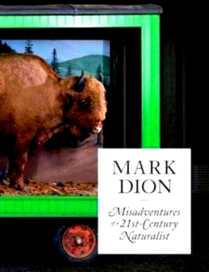 Seller image for Mark Dion Misadventures of a 21st-Century Naturalist Special Collection for sale by Collectors' Bookstore
