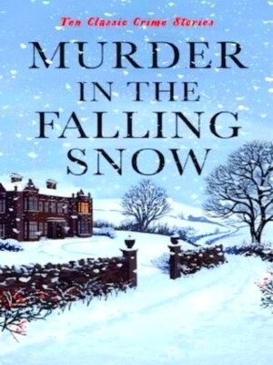 Immagine del venditore per Murder in the Falling Snow Ten Classic Crime Stories Special Collection venduto da Collectors' Bookstore