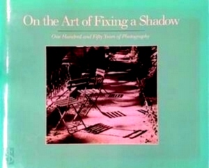 Bild des Verkufers fr On the Art of Fixing a Shadow One Hundred and Fifty Years of Photography Special Collection zum Verkauf von Collectors' Bookstore
