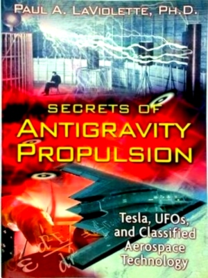 Bild des Verkufers fr Secrets of Antigravity Propulsion Tesla, Ufos, and Classified Aerospace Technology Special Collection zum Verkauf von Collectors' Bookstore