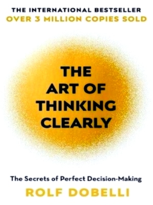 Seller image for The Art of Thinking Clearly The Secrets of Perfect Decision-Making Special Collection for sale by Collectors' Bookstore