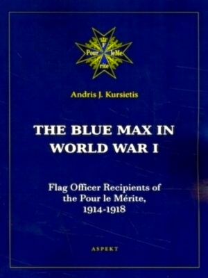 Seller image for The Blue Max in World War I Flag Officer Recipients of the Pour le Merite, 1914-1918 Special Collection for sale by Collectors' Bookstore