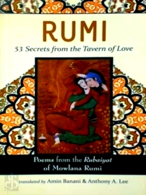 Seller image for Rumi - 53 Secrets from the Tavern of Love Poems from the Rubiayat of Mowlana Rumi Special Collection for sale by Collectors' Bookstore