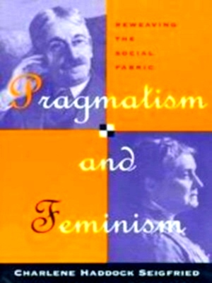 Immagine del venditore per Pragmatism & Feminism - Reweaving the Social Fabric Paper Special Collection venduto da Collectors' Bookstore