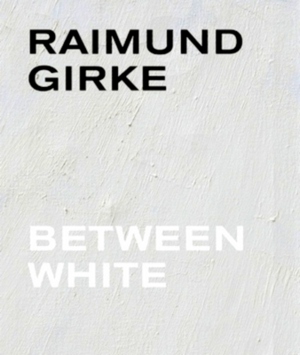 Imagen del vendedor de Raimund Girke. Between White Special Collection a la venta por Collectors' Bookstore