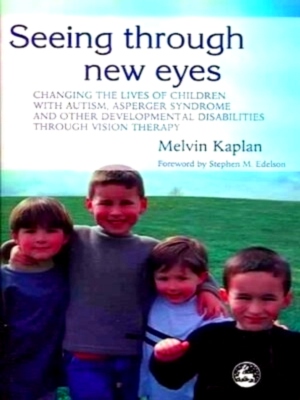 Seller image for Seeing Through New Eyes Changing the Lives of Autistic Children, Asperger Syndrome and Other Developmental Disabilities Through Vision Therapy Special Collection for sale by Collectors' Bookstore