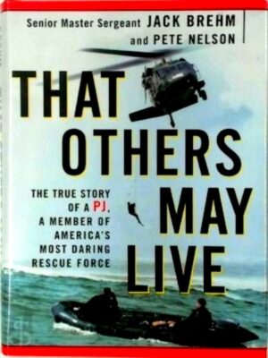 Imagen del vendedor de That Others May Live The True Story of a PJ, a Member of America's Most Daring Rescue Force Special Collection a la venta por Collectors' Bookstore