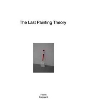 Seller image for The last painting theory | Franck Bragigand Special Collection for sale by Collectors' Bookstore