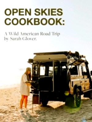 Seller image for The Open Skies Cookbook A Wild American Road Trip Special Collection for sale by Collectors' Bookstore