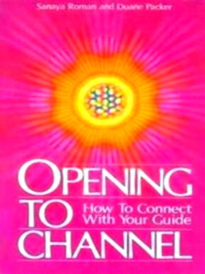 Seller image for Opening to Channel How to Connect With Your Guide Special Collection for sale by Collectors' Bookstore