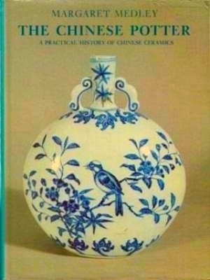 Bild des Verkufers fr The Chinese Potter A practical history of Chinese ceramics Special Collection zum Verkauf von Collectors' Bookstore