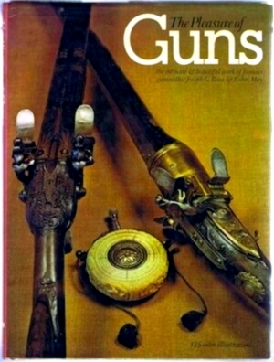 Seller image for The pleasure of guns the intricate and beautiful work of famous gunsmiths Special Collection for sale by Collectors' Bookstore
