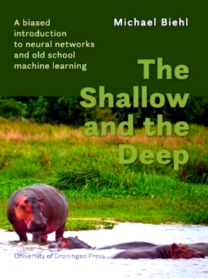 Seller image for The Shallow and the Deep A biased introduction to neural networks and old school machine learning Special Collection for sale by Collectors' Bookstore