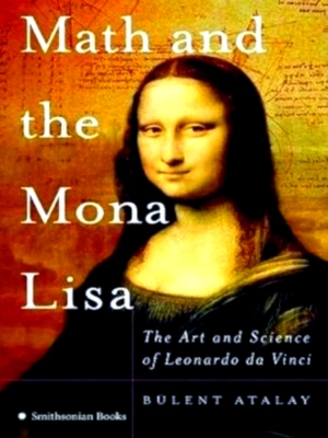 Seller image for Math and the Mona Lisa the art and science of Leonardo da Vinci Special Collection for sale by Collectors' Bookstore