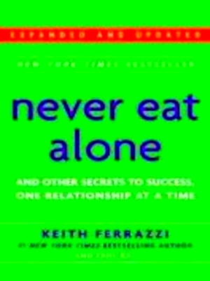 Immagine del venditore per Never Eat Alone And Other Secrets to Success, One Relationship at a Time Special Collection venduto da Collectors' Bookstore