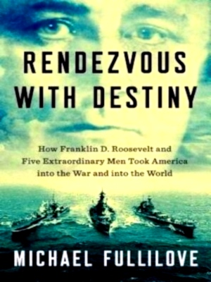 Immagine del venditore per Rendezvous with Destiny How Franklin D. Roosevelt and Five Extraordinary Men Took America Into the War and Into the World Special Collection venduto da Collectors' Bookstore