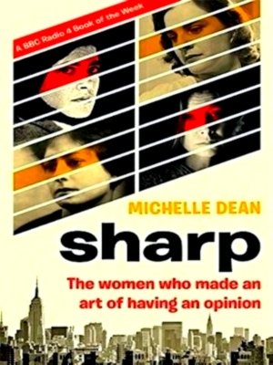 Seller image for Sharp: The Women Who Made an Art of Having an Opinion. Special Collection for sale by Collectors' Bookstore