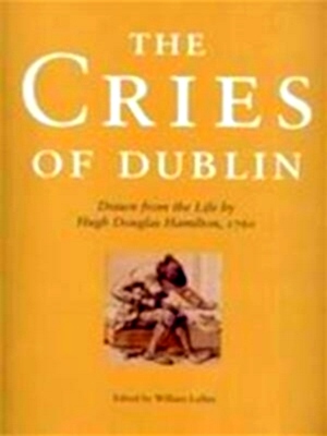Image du vendeur pour The cries of Dublin & c drawn from the life by Hugh Douglas Hamilton, 1760 Special Collection mis en vente par Collectors' Bookstore