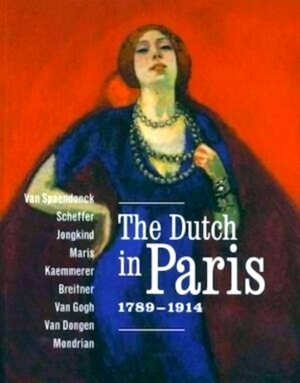 Bild des Verkufers fr The Dutch in Paris 1789-1914 Van Spaendonck, Scheffer, Jongkind, Maris, Kaemmerer, Breitner, Van Gogh, Van Dongen, Mondriaan Special Collection zum Verkauf von Collectors' Bookstore