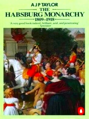 Seller image for The Habsburg monarchy 1809-1918 a history of the Austrian Empire and Austria-Hungary Special Collection for sale by Collectors' Bookstore