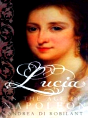 Imagen del vendedor de Lucia in the Age of Napoleon Special Collection a la venta por Collectors' Bookstore