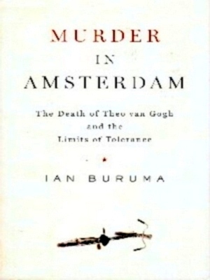 Seller image for Murder in Amsterdam the death of Theo van Gogh and the limits of tolerance Special Collection for sale by Collectors' Bookstore