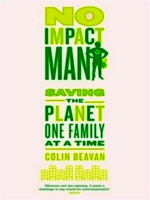 Seller image for No Impact Man Saving the Planet One Family at a Time Special Collection for sale by Collectors' Bookstore