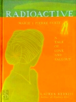 Seller image for Radioactive Marie & Pierre Curie: A Tale of Love & Fallout Special Collection for sale by Collectors' Bookstore