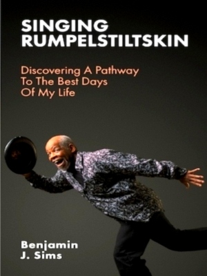 Bild des Verkufers fr Singing Rumpelstiltskin Discovering A Pathway To The Best Days Of My Life Special Collection zum Verkauf von Collectors' Bookstore