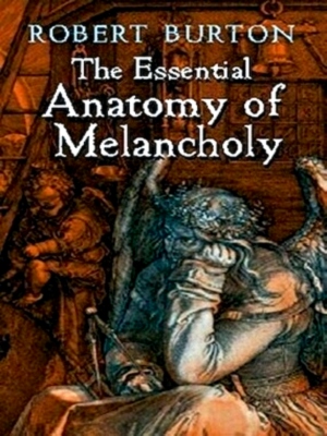 Imagen del vendedor de The Essential Anatomy of Melancholy Special Collection a la venta por Collectors' Bookstore