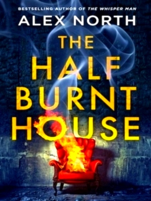 Imagen del vendedor de The Half Burnt House The spine-tingling new thriller from the bestselling author of The Whisper Man Special Collection a la venta por Collectors' Bookstore