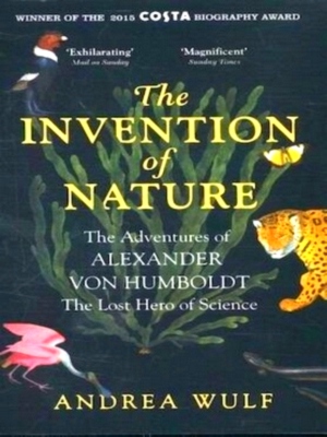 Immagine del venditore per The Invention of Nature The Adventures of Alexander von Humboldt - The Lost Hero of Science Special Collection venduto da Collectors' Bookstore